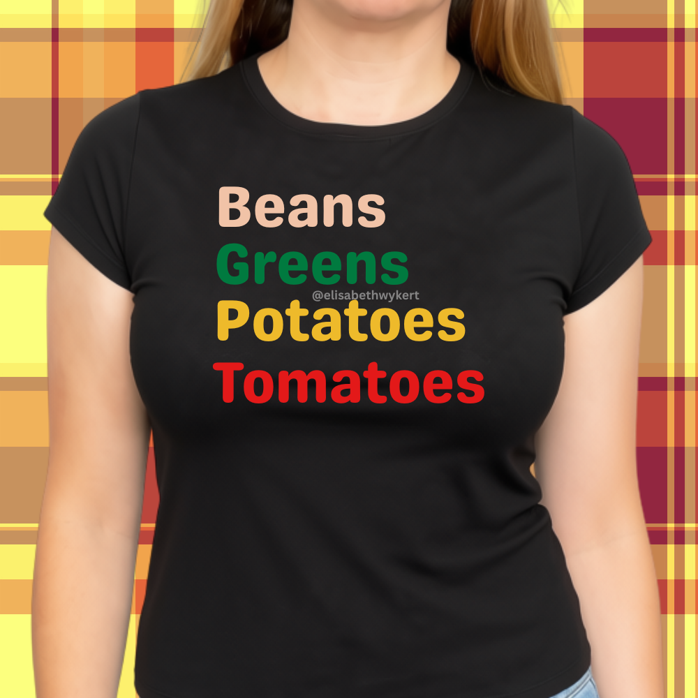 I Got Beans, Greens, Tomatoes, Potatoes...