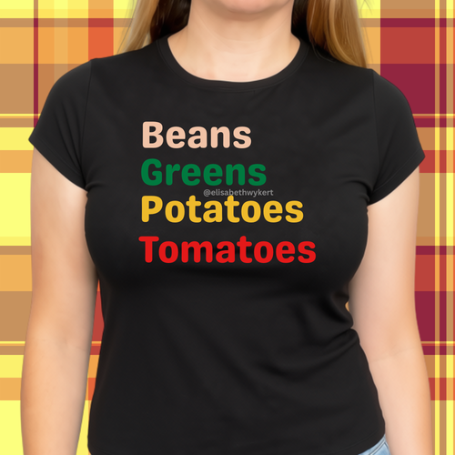 I Got Beans, Greens, Tomatoes, Potatoes...