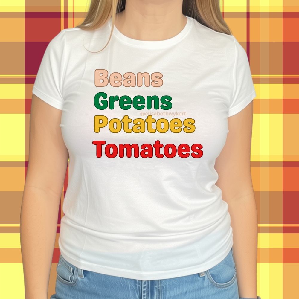 I Got Beans, Greens, Tomatoes, Potatoes...