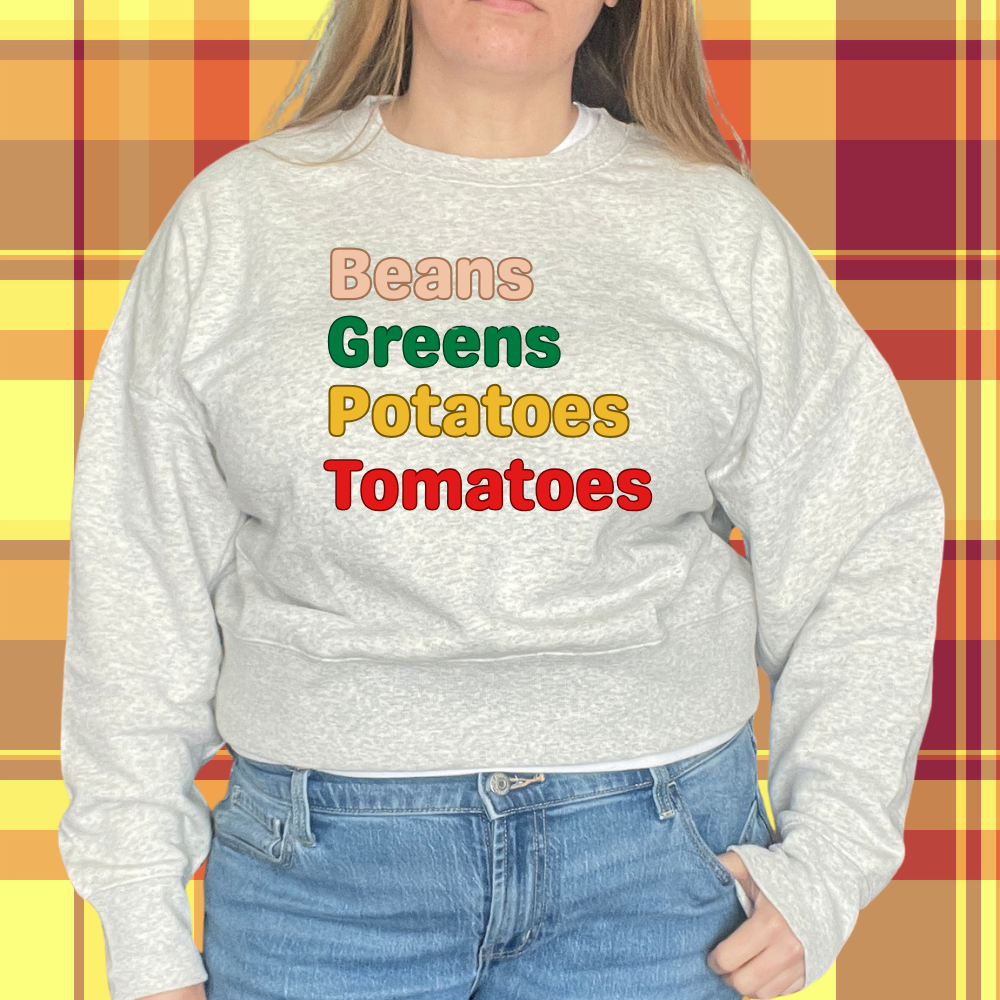 I Got Beans, Greens, Tomatoes, Potatoes...